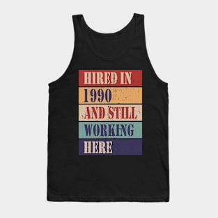 Hired in 1990 and still working here Tank Top